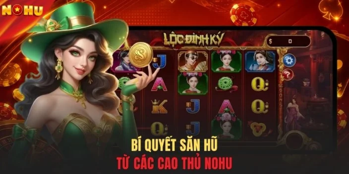Bí quyết săn hũ từ các cao thủ NOHU