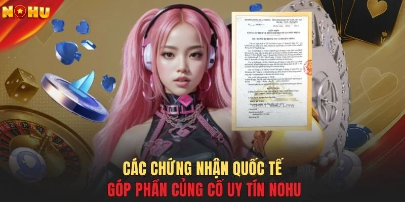 Các chứng nhận quốc tế góp phần củng cố uy tín NOHU