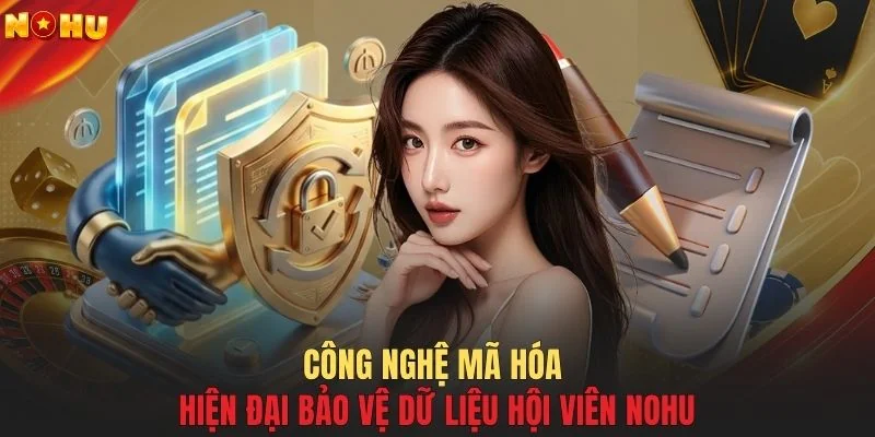Công nghệ mã hóa hiện đại bảo vệ dữ liệu hội viên NOHU