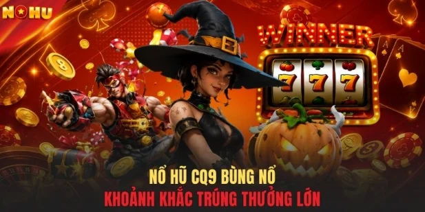 Nổ hũ CQ9 bùng nổ khoảnh khắc trúng thưởng lớn
