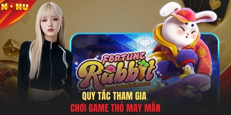 Quy tắc tham gia chơi game Thỏ May Mắn
