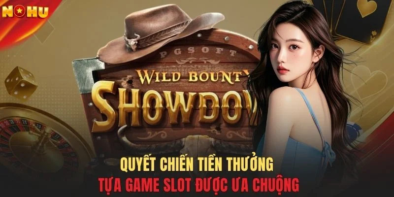 Quyết Chiến Tiền Thưởng tựa game slot được ưa chuộng