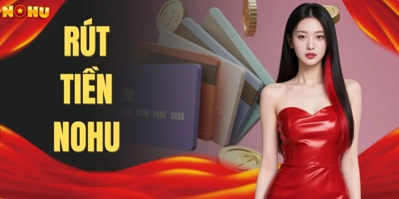Rút Tiền NOHU - Bí Quyết Giao Dịch Thành Công Ngay Lần Đầu