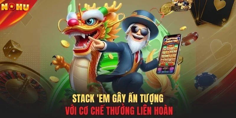 Stack 'Em gây ấn tượng với cơ chế thưởng liên hoàn
